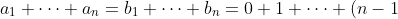 a_1+\cdots +a_n = b_1+\cdots+ b_n = 0 + 1 + \cdots + (n-1) = \frac{n(n-1)}{2}